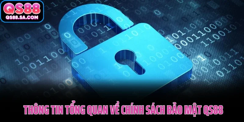 Thông tin tổng quan về chính sách bảo mật QS88 Thông tin tổng quan về chính sách bảo mật QS88